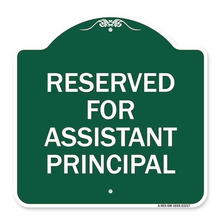 Signmission Reserved for Assistant Principal, Green & White Aluminum Sign, 18" x 18", GW-1818-23217 A-DES-GW-1818-23217